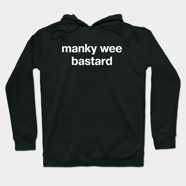 manky wee bastard Hoodie by TheBestWords